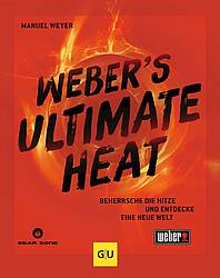 Grillen wie ein Profi „Weber’s Ultimate Heat“ weiht in die Geheimnisse hoher Hitze ein