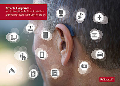 Smarte Hörgeräte - multifunktionale Schnittstellen zur vernetzten Welt von morgen (Foto: ReSound)